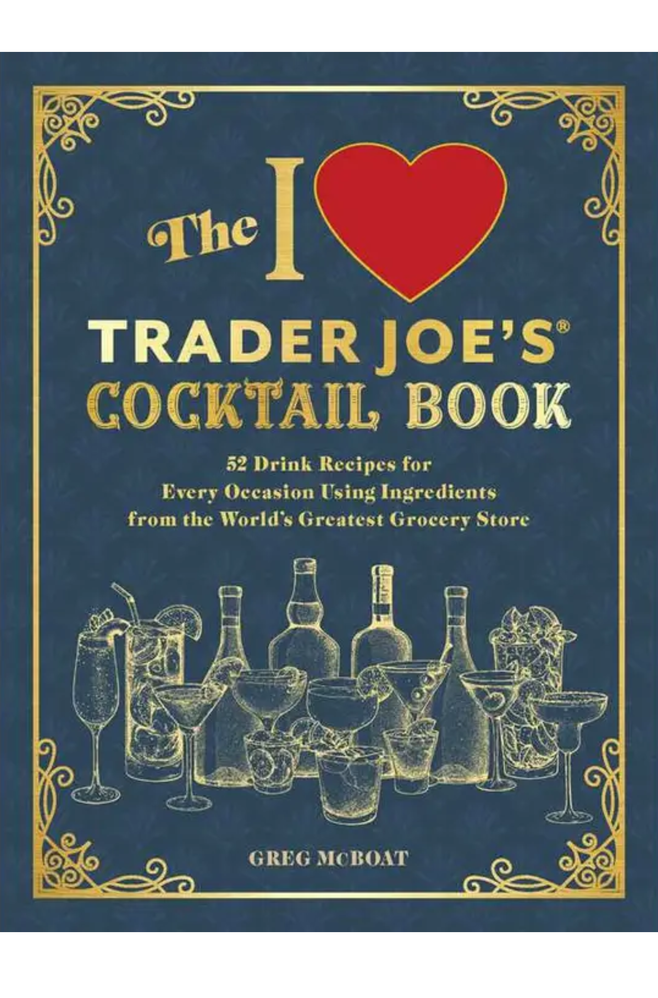 I Love Trader Joe's® Cocktail Book By Greg Mcboat